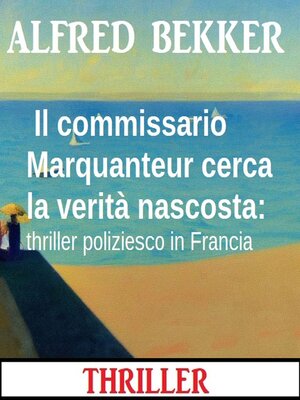 cover image of Il commissario Marquanteur cerca la verità nascosta